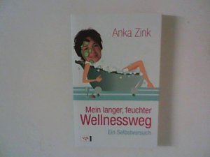 gebrauchtes Buch – Anka Zink – Mein langer feuchter Wellnessweg : Ein Selbstversuch.