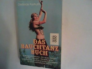 gebrauchtes Buch – Dietlinde Karkutli – Das Bauchtanz-Buch. Kulturgeschichtliches - Ein neues Körpergefühl - Übungen - Herstellung von Tanzkostümen und kulinarischen Spezialitäten für einen orientalischen Abend