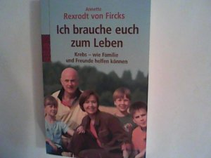 gebrauchtes Buch – Rexrodt von Fricks – Ich brauche euch zum Leben. Krebs - wie Familie und Freunde helfen können