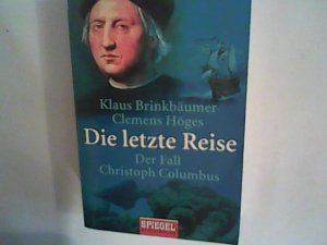 gebrauchtes Buch – Brinkbäumer, Klaus und Clemens Höges – Die letzte Reise: Der Fall Christoph Columbus