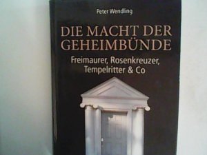 gebrauchtes Buch – Peter Wendling – Die Macht der Geheimbünde: Freimaurer, Rosenkreuzer, Tempelritter & Co.