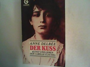 gebrauchtes Buch – Anne Delbée – Der Kuß. Kunst und Leben der Camille Claudel