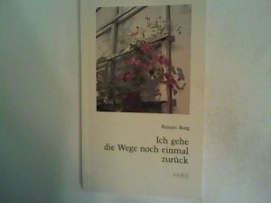 Ich gehe die Wege noch einmal zurück. Betrachtungen für ältere Leser