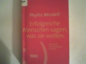 Erfolgreiche Menschen sagen, was sie wollen: Gelungene Kommunikation im Beruf