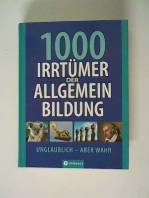 gebrauchtes Buch – Christa Pöppelmann – 1000 Irrtümer der Allgemeinbildung: Unglaublich - Aber wahr