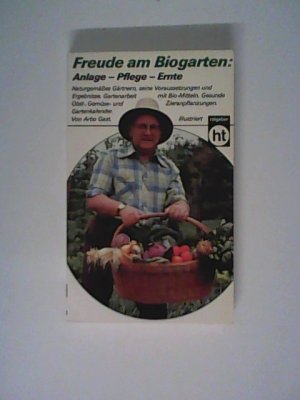 Freude am Biogarten. Anlage, Pflege, Ernte.