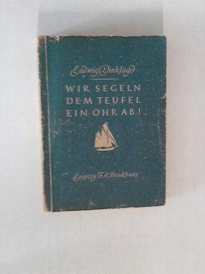 antiquarisches Buch – Ludwig Dinklage – Wir segeln dem Teufel ein Ohr ab!