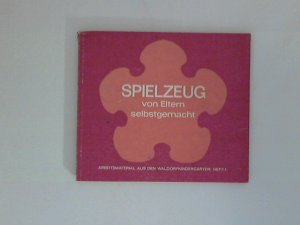 gebrauchtes Buch – Freya Jaffke – Spielzeug, von Eltern selbstgemacht : Anregungen aus Kursen mit Eltern des Kindergartens der Freien Georgenschule Reutlingen. zsgest. von Freya Jaffke / Arbeitsmaterial aus den Waldorfkindergärten ; Heft 1