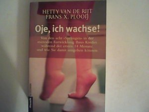 gebrauchtes Buch – van de Rijt – Oje, ich wachse! Von den acht "Sprüngen" in der mentalen Entwicklung Ihres Kindes während der ersten 14 Monate und wie Sie damit umgehen können