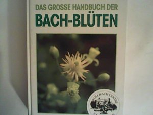 Das grosse Handbuch der Bach-Blüten