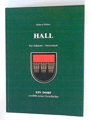 gebrauchtes Buch – Walter Hubert – HALL bei Admont - Steiermark. Ein Dorf erzählt seine Geschichte.