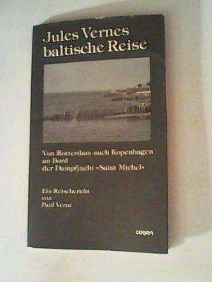 Jules Vernes baltische Reise: Von Rotterdam nach Kopenhagen an Bord der Dampfyacht "Saint Michel". Ein Reisebericht