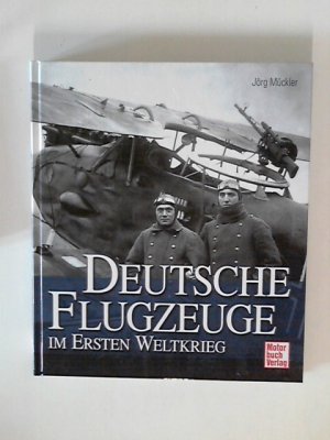 gebrauchtes Buch – Jörg Mückler – Deutsche Flugzeuge im Ersten Weltkrieg