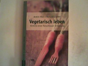 gebrauchtes Buch – Risi, Armin und Ronald Zürrer – Vegetarisch leben - Die Vorteile einer fleischlosen Ernährung