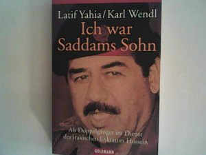 gebrauchtes Buch – Yahia, Latif und Karl Wendl – Ich war Saddams Sohn: Als Doppelgänger im Dienst des irakischen Diktators Hussein