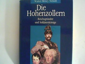 gebrauchtes Buch – Nelson, Walter Heny – Die Hohenzollern. Reichsgründer und Soldatenkönige