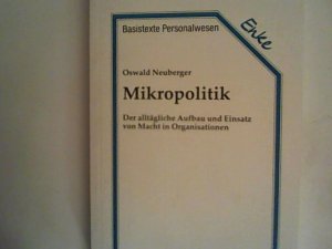 gebrauchtes Buch – Oswald Neuberger – Mikropolitik. Der alltägliche Aufbau und Einsatz von Macht in Organisationen. Basistexte Personalwesen ; Bd. 7