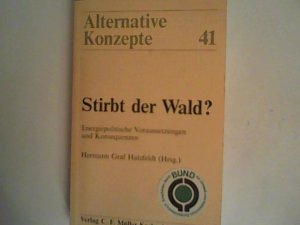 gebrauchtes Buch – Hermann Hatzfeldt – Stirbt der Wald? : Energiepolitische Voraussetzungen und Konsequenzen. Hermann Graf Hatzfeldt (Hrsg.) / Alternative Konzepte ; 41