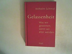 gebrauchtes Buch – Wilhelm Schmid – Gelassenheit: Was wir gewinnen, wenn wir älter werden