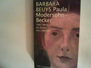 gebrauchtes Buch – Barbara Beuys – Paula Modersohn-Becker: Oder: Wenn die Kunst das Leben ist