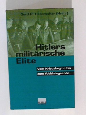 gebrauchtes Buch – Ueberschär, Gerd R. – Hitlers militärische Elite: Vom Kriegsbeginn bis Weltkriegsende.