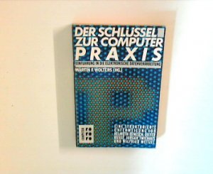 Der Schlüssel zur Computer-Praxis : Einführung in die elektronische Datenverarbeitung , eine strukturierte Unterweisung. (Hg.). Basistexte Helmuth Benesch ... Textanalyse und Didaktik sowie graf. Lehrkonzeption Siegfried Baumüller..., Rororo