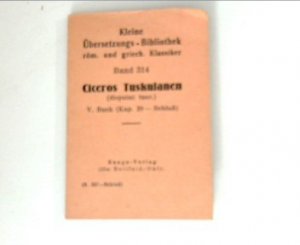 gebrauchtes Buch – Ciceros Tuskulanen V. Buch, Band 314, (Kap. 20 - Schluß); Kleine Übersetzungs-Bibliothek röm. und griech. Klassiker