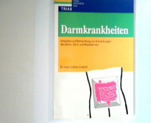 Darmkrankheiten : Ursachen und Behandlung von Erkrankungen des Dünn-, Dick- und Mastdarmes.