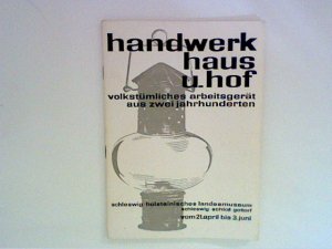 Handwerk, Haus und Hof, : Volkstümliches Arbeitsgerät aus Zwei Jahrhunderten ; Ausstellung v. 21. April bis 3. Juni 1963