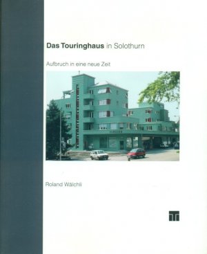 Das Touringhaus in Solothurn : Aufbruch in eine neue Zeit