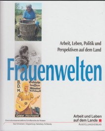 gebrauchtes Buch – Hermann Heidrich – Frauenwelten : Arbeit, Leben, Politik und Perspektiven auf dem Land. hrsg. von Hermann Heidrich / Arbeit und Leben auf dem Lande Band 7.  Zur gleichnamigen Ausstellung, die in den Museen des Ausstellungsverbundes gezeigt wird.