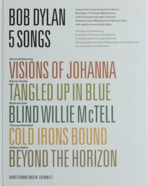 Bob Dylan. 5 Songs. Visions of Johanna, Tangled Up in the Blue, Blind Willie McTell, Cold Irons Bound, Beyond the Horizon. Hg. Ingrid Mössinger. Vorträge […]