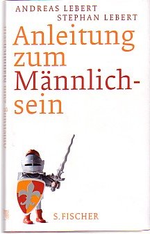 gebrauchtes Buch – Lebert, Andreas und Stephan Lebert – Anleitung zum Männlichsein.