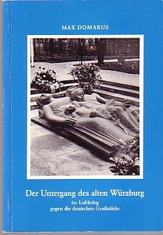 gebrauchtes Buch – Max Domarus – Der Untergang des alten Würzburg im Luftkrieg gegen die deutschen Großstädte.