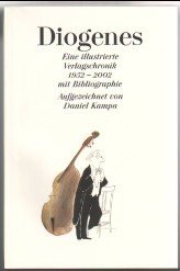 gebrauchtes Buch – Kampa, Daniel, Rudolf C – Diogenes. Eine illustrierte Verlagschronik 1952 - 2002. Mit Bibliographie. Aufgezeichnet von Daniel Kampa