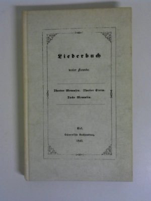 Liederbuch dreier Freunde. 1. Fotomechanischer Nachdruckder Erstausgabe von 1843 Hrsg. Ingwert Paulsen.