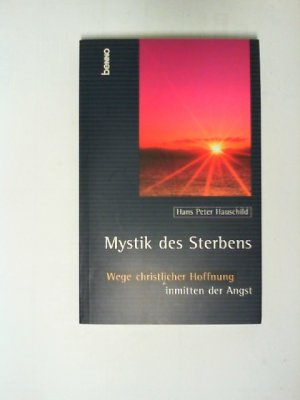 gebrauchtes Buch – Hauschild, Hans Peter – Mystik des Sterbens : Wege christlicher Hoffnung inmitten der Angst.