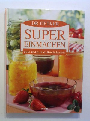 gebrauchtes Buch – - Oetker – Super Einmachen. Süße und pikante Köstlichkeiten.