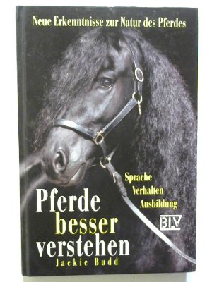 gebrauchtes Buch – Jackie Budd – Pferde besser verstehen: Neue Erkenntnisse zur Natur des Pferdes - Sprache - Verhalten - Ausbildung.