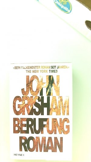 Berufung : Roman. John Grisham. Aus dem Amerikan. von Bernhard Liesen .