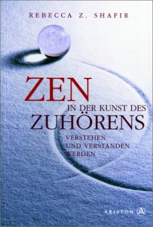 gebrauchtes Buch – Shafir, Rebecca Z – Zen in der Kunst des Zuhörens. Verstehen und verstanden werden.