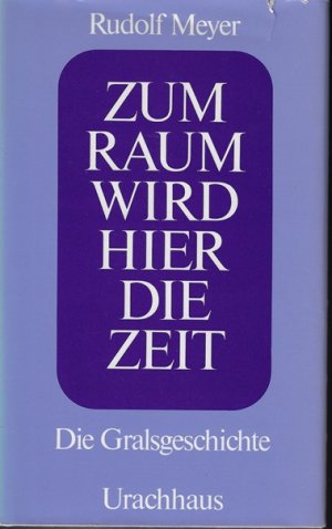 gebrauchtes Buch – Rudolf Meyer – Zum Raum wird hier die Zeit : d. Gralsgeschichte.