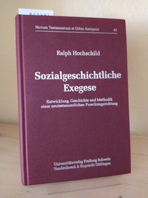 Sozialgeschichtliche Exegese. Entwicklung, Geschichte und Methodik einer neutestamentlichen Forschungsrichtung. [Von Ralph Hochschild]. (= Novum Testamentum et Orbis Antiquus, Band 42).