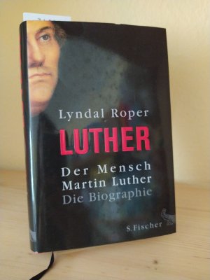 gebrauchtes Buch – Lyndal Roper – Der Mensch Martin Luther. Die Biographie. [Von Lyndal Roper]. Aus dem Englischen von Holger Fock und Sabine Müller.