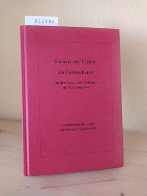 gebrauchtes Buch – Udo Schulze – Einsatz der Lieder im Gottesdienst an den Sonn- und Festtagen des Kirchenjahres. [Zusammengestellt von Udo Schulze].