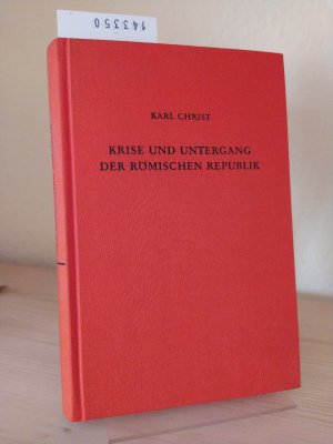 Krise und Untergang der römischen Republik. [Von Karl Christ].