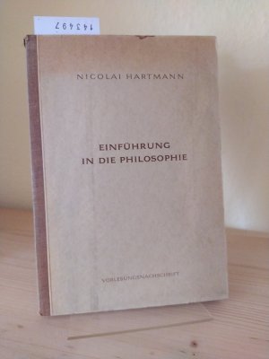 antiquarisches Buch – Nicolai Hartmann – Einführung in die Philosophie. Überarbeitete, vom Verfasser genehmigte Nachschrift der Vorlesung im Sommersemester 1949 in Göttingen. [Von Nicolai Hartmann].