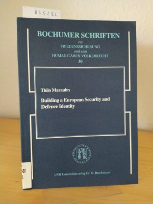 Building a European security and defence identity. The evolving relationship between the Western European Union and the European Union. [Von Thilo Marauhn]. (= Bochumer Schriften zur Friedenssicherung und zum humanitären Völkerrecht, Band 30).