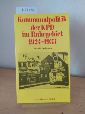 Kommunalpolitik der KPD im Ruhrgebiet 1924 - 1933. [Von Beatrix Herlemann].