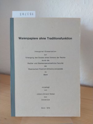 Warenpapiere ohne Traditionsfunktion. [Dissertation der Rheinischen Friedrich-Wilhelms-Universität zu Bonn vorgelegt von Johann-Ahrend Weber aus Osnabrück].